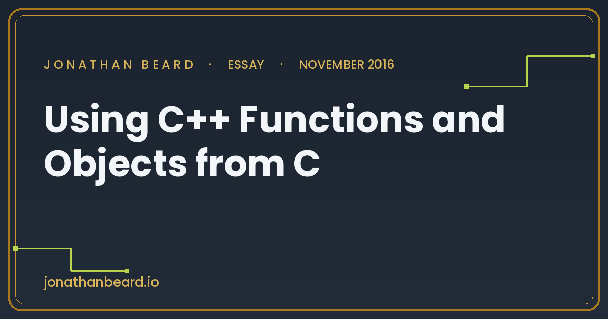 Using C++ Functions and Objects from C | jonathanbeard.io